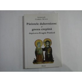 PARINTELEN DUHOVNICESC SI GNOZA CRESTINA DUPA AVVA EVAGRIE PONTICUL - IEROMONAH GABRIEL BUNGE